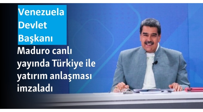 Türkiye-Venezuela dostluğu pekişiyor! Maduro, Türkiye'yle imzalanmış olan karşılıklı yatırımlara ilişkin anlaşmayı canlı yayında onayladı   